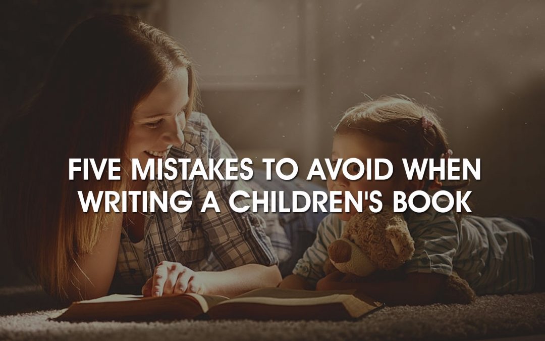 Five Mistakes to Avoid When Writing a Children’s Book